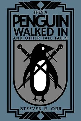 E-Book (epub) Then a Penguin Walked In and Other Tall Tales von Steeven R. Orr