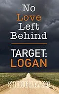 E-Book (epub) Target Logan (No Love Left Behind, #3) von Stingray23, Jessika Klide