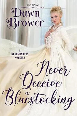 E-Book (epub) Never Deceive a Bluestocking (The Neverhartts, #4) von Dawn Brower
