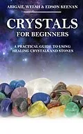 E-Book (epub) Crystals for Beginners: A Practical Guide to Using Healing Crystals and Stones von Abigail Welsh, Edson Keenan