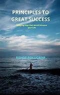 E-Book (epub) Principles to Great Success von Bishop Ben Ugbine