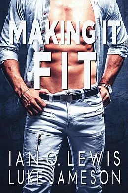 E-Book (epub) Making It Fit (The Making It Series, #1) von Ian O. Lewis, Luke Jameson