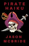 E-Book (epub) Pirate Haiku (Twisted Haiku, #1) von Jason McBride