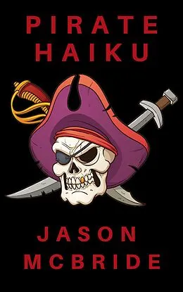 E-Book (epub) Pirate Haiku (Twisted Haiku, #1) von Jason McBride