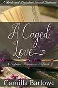 E-Book (epub) A Caged Love (Darcy Ever After): A Pride and Prejudice Sensual Intimate (A Captive Romance, #2) von Camilla Barlowe