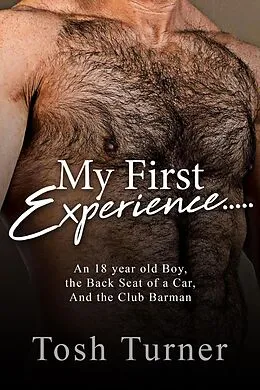E-Book (epub) My First Experience..... An 18 year old Boy, the Back Seat of a Car, and the Club Barman von Tosh Turner