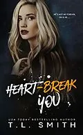 E-Book (epub) Heartbreak You (The Heartbreak Duet, #2) von T. L Smith