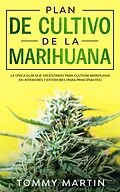 E-Book (epub) Plan De Cultivo De La Marihuana: La única guía que necesitarás para cultivar marihuana en interiores y exteriores (para principiantes) von Tommy Martin