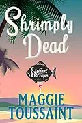 E-Book (epub) Shrimply Dead (A Seafood Caper Mystery, #3) von Maggie Toussaint