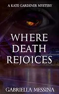 E-Book (epub) Where Death Rejoices (Kate Gardener Mysteries, #8) von Gabriella Messina