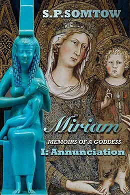 E-Book (epub) Miriam: Memoirs of a Goddess: Annunciation von S. P. Somtow