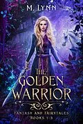 E-Book (epub) The Golden Warrior: Fantasy and Fairytales Books 1-3 von M. Lynn