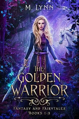 E-Book (epub) The Golden Warrior: Fantasy and Fairytales Books 1-3 von M. Lynn
