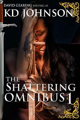 E-Book (epub) The Shattering Omnibus 1 (The Shattering Series, #0) von Kd Johnson, David Gearing