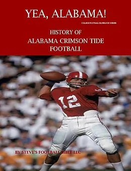 E-Book (epub) Yea Alabama! History of Alabama Crimson Tide Football (College Football Blueblood Series, #1) von Steve's Football Bible Llc, Steve Fulton
