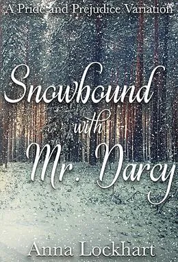 E-Book (epub) Snowbound with Mr. Darcy: A Pride and Prejudice Variation von Anna Lockhart