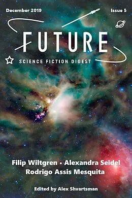 E-Book (epub) Future Science Fiction Digest Issue 5 von Filip Wiltgren, Alexandra Seidel, Rodrigo Assis Mesquita