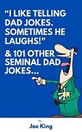 E-Book (epub) "I Like Telling Dad Jokes. Sometimes He Laughs!" & 101 Other Seminal Dad Jokes von Joe King
