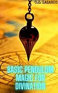 E-Book (epub) Basic Pendulum Magic for Divination von C. Z. Lazarus