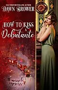 E-Book (epub) How to Kiss a Debutante: Miracle Express (Marsden Descendants, #4) von Dawn Brower, Miracle Express