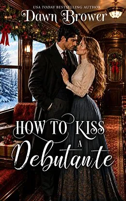 E-Book (epub) How to Kiss a Debutante von Dawn Brower, Miracle Express