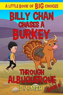 E-Book (epub) Billy Chan Chases a Burkey Through Albuquerque: A Little Book of BIG Choices (Billy the Chimera Hunter, #6) von D. Z. Mah