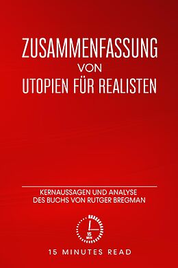 E-Book (epub) Zusammenfassung: Utopien für Realisten: Kernaussagen und Analyse des Buchs von Rutger Bregman von Minutes Read