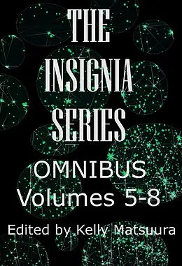 E-Book (epub) The Insignia Series Omnibus: Volumes 5-8 von Kelly Matsuura, Joyce Chng, Vonnie Winslow Crist