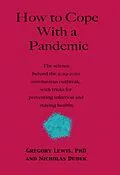 E-Book (epub) How to Cope With a Pandemic: the Science Behind the 2019-2020 Coronavirus Outbreak with Tricks for Preventing Infection and Staying Healthy von Gregory Lewis, Nicholas Dudek