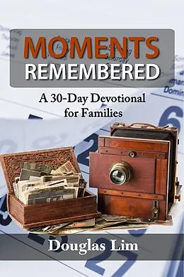 E-Book (epub) Moments Remembered: A 30-Day Devotional for Families von Douglas Lim