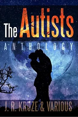 E-Book (epub) The Autists Anthology (Speculative Fiction Parable Anthology) von J. R. Kruze, S. H. Marpel, R. L. Saunders