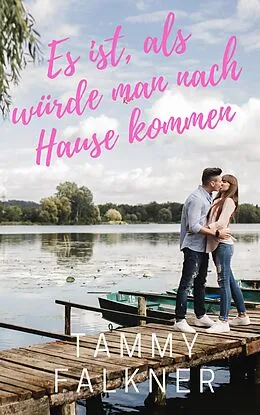 E-Book (epub) Es ist, als würde man nach Hause kommen (Die Fisher-See-Reihe, #2) von Tammy Falkner