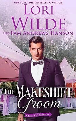 E-Book (epub) The Makeshift Groom (Wrong Way Weddings, #5) von Lori Wilde, Pam Andrews Hanson
