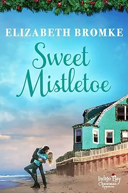 E-Book (epub) Sweet Mistletoe (Indigo Bay Christmas Romances, #5) von Elizabeth Bromke