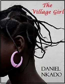 E-Book (epub) The Village Girl (Book One) von Daniel Nkado