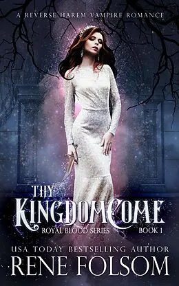 E-Book (epub) Thy Kingdom Come: A Reverse Harem Vampire Paranormal Romance (Royal Blood, #1) von Rene Folsom