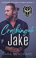 E-Book (epub) Crashing Into Jake (Stryker Security Force Series, #4) von Sara Blackard