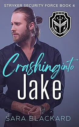 E-Book (epub) Crashing Into Jake (Stryker Security Force Series, #4) von Sara Blackard