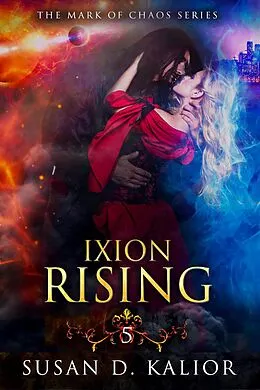E-Book (epub) Ixion Rising (The Mark of Chaos Series-Book Five) von Susan D. Kalior