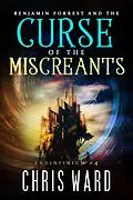 E-Book (epub) Benjamin Forrest and the Curse of the Miscreants (Endinfinium, #4) von Chris Ward
