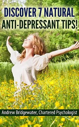 E-Book (epub) Discover 7 Natural Anti-Depressant Tips von Andrew Bridgewater