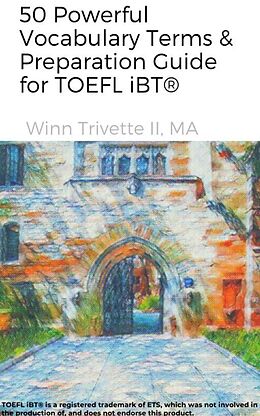 eBook (epub) 50 Powerful Vocabulary Terms &amp; Preparation Guide for TOEFL iBT® de Winn Trivette II, MA