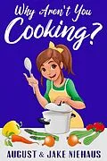 E-Book (epub) Why Aren't You Cooking? von August Niehaus, Jake Niehaus