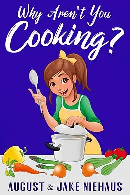 E-Book (epub) Why Aren't You Cooking? von August Niehaus, Jake Niehaus