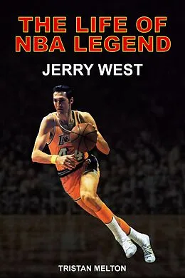 E-Book (epub) The Life of NBA Legend: Jerry West von Tristan Melton