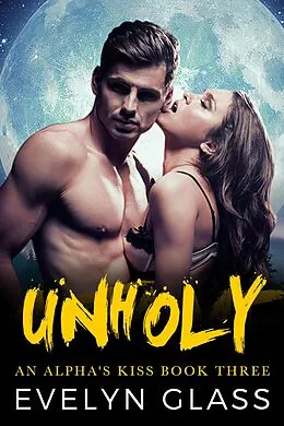 E-Book (epub) Unholy (An Alpha's Kiss, #3) von Evelyn Glass