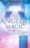 E-Book (epub) Angelic Magic: How to Heal Past Lives & What They Didn't Tell You About Manifesting Your Dream Life (Archangelology) von Angela Grace