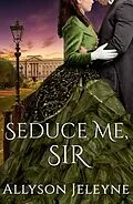 E-Book (epub) Seduce Me, Sir (Cherrill Family, #3) von Allyson Jeleyne