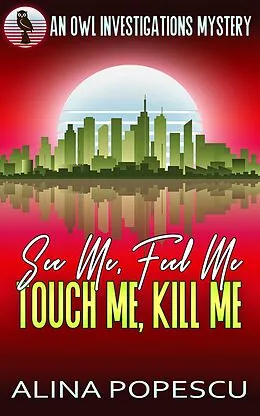 E-Book (epub) See Me, Feel Me, Touch Me, Kill Me (OWL Investigations Mysteries, #5) von Alina Popescu