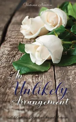 E-Book (epub) An Unlikely Arrangement: A Pride and Prejudice Sensual Intimate von Victoria Newton